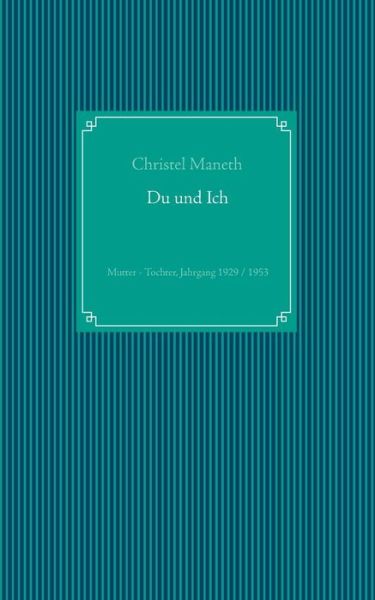 Cover for Christel Maneth · Du und Ich: Mutter - Tochter, Jahrgang 1929 / 1953 (Paperback Book) [German edition] (2015)