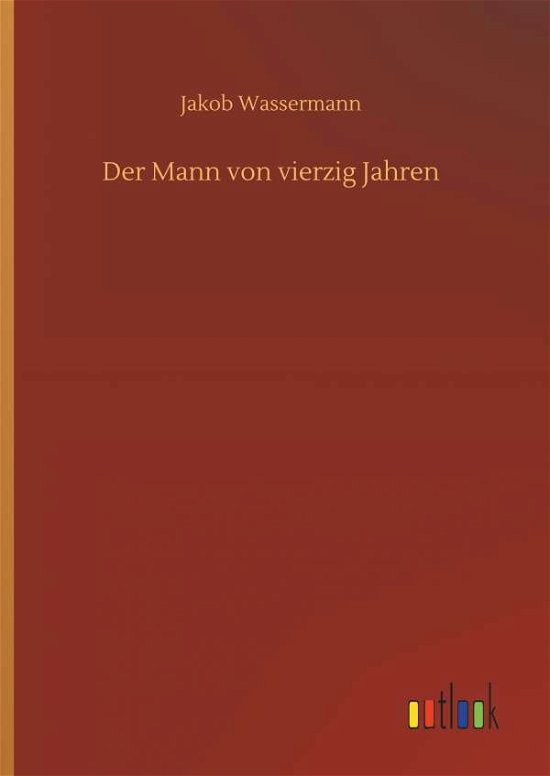 Cover for Jakob Wassermann · Der Mann Von Vierzig Jahren (Hardcover Book) (2018)
