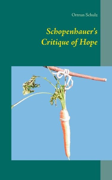 Cover for Ortrun Schulz · Schopenhauer's Critique of Hope (Paperback Book) (2014)