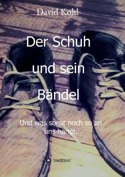 Der Schuh und sein Bändel - Kohl - Books -  - 9783743990104 - May 23, 2018