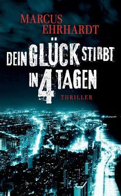 Cover for Marcus Ehrhardt · Dein Gluck stirbt in 4 Tagen (Paperback Book) (2019)