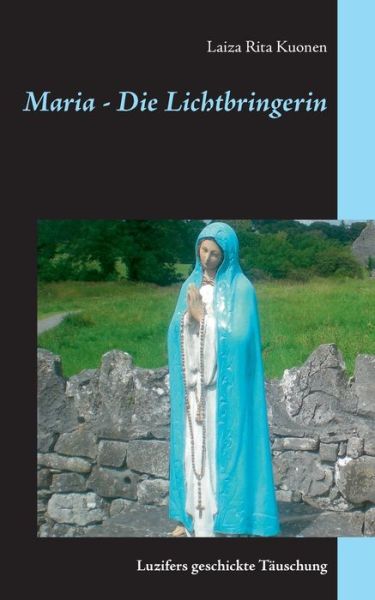 Cover for Laiza Rita Kuonen · Maria - Die Lichtbringerin: Luzifers geschickte Tauschung (Paperback Book) (2020)