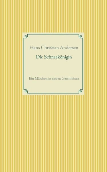 Die Schneekoenigin: Ein Marchen in sieben Geschichten - Hans Christian Andersen - Books - Books on Demand - 9783751922104 - April 28, 2020