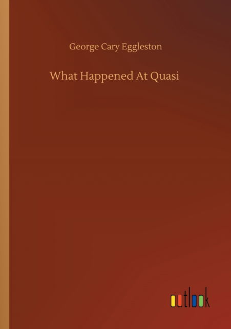 Cover for George Cary Eggleston · What Happened At Quasi (Taschenbuch) (2020)