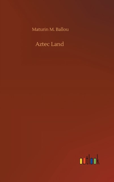 Cover for Maturin M Ballou · Aztec Land (Hardcover Book) (2020)