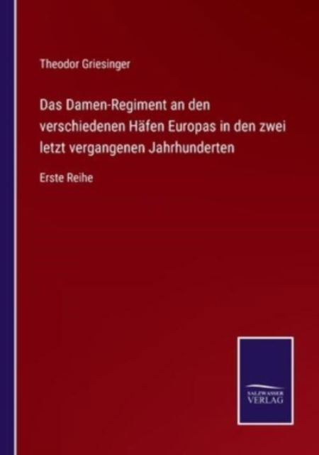 Cover for Theodor Griesinger · Das Damen-Regiment an den verschiedenen Hafen Europas in den zwei letzt vergangenen Jahrhunderten (Paperback Book) (2021)