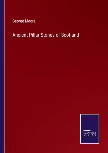 Cover for George Moore · Ancient Pillar Stones of Scotland (Paperback Book) (2022)