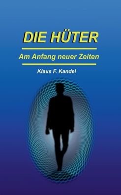 Cover for Klaus F Kandel · Die Huter: Am Anfang neuer Zeiten (Paperback Book) (2021)