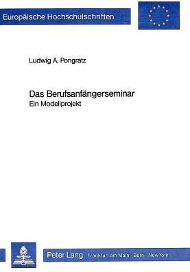 Das Berufsanfaengerseminar: Ein Modellprojekt - Pongratz Ludwig A. Pongratz - Livres - Peter Lang GmbH, Internationaler Verlag  - 9783820491104 - 31 décembre 1986