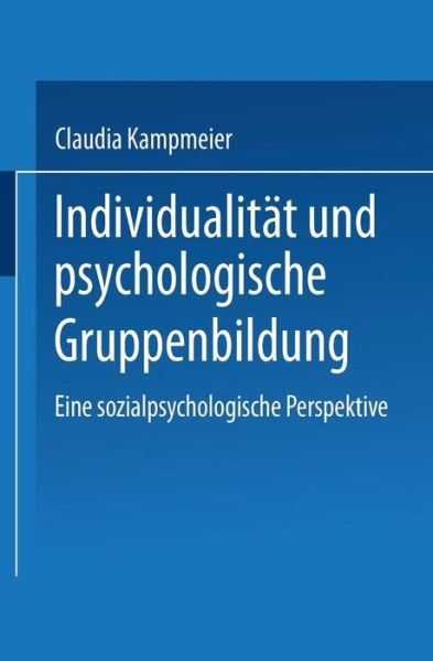 Claudia Kampmeier · Individualitat Und Psychologische Gruppenbildung: Eine Sozialpsychologische Perspektive (Taschenbuch) [2001 edition] (2001)