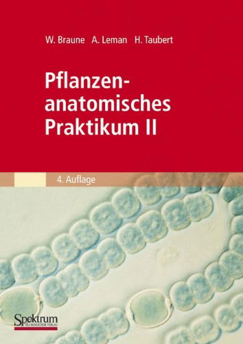 Cover for Wolfram Braune · Pflanzenanatomisches Praktikum II: Zur Einfuhrung in Den Bau, Die Fortpflanzung Und Ontogenie Der Niederen Pflanzen (Auch Der Bakterien Und Pilze) Und Die Embryologie Der Spermatophyta (Paperback Book) [4th edition] (2008)