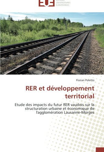 Cover for Florian Poletto · Rer et Développement Territorial: Etude Des Impacts Du Futur Rer Vaudois Sur La Structuration Urbaine et Économique De L'agglomération Lausanne-morges (Paperback Book) [French edition] (2018)