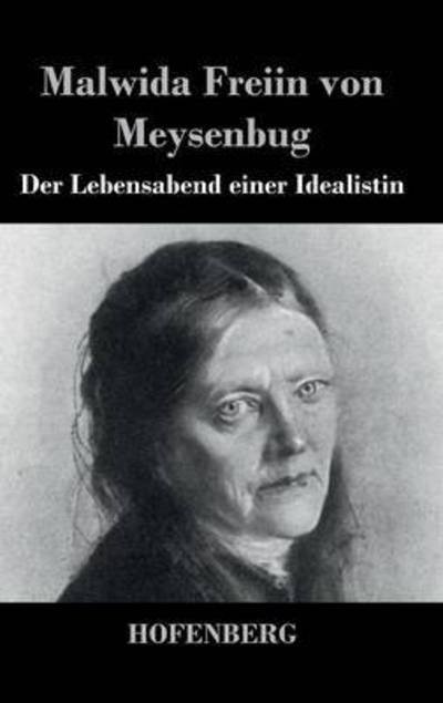 Der Lebensabend Einer Idealistin - Malwida Freiin Von Meysenbug - Books - Hofenberg - 9783843047104 - October 14, 2015