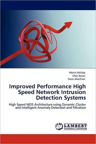 Cover for Faeiz Alserhani · Improved Performance High Speed Network Intrusion Detection Systems: High Speed Nids Architecture Using Dynamic Cluster and Intelligent Anomaly Detection and Filtration (Paperback Book) (2011)