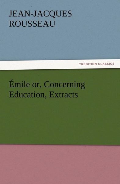 Cover for Jean Jacques Rousseau · Mile Or, Concerning Education, Extracts (Paperback Book) (2012)