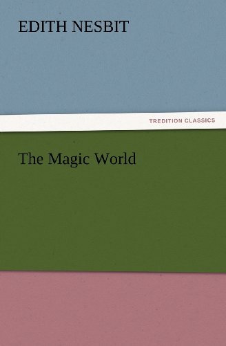 Cover for E. (Edith) Nesbit · The Magic World (Tredition Classics) (Paperback Book) (2012)