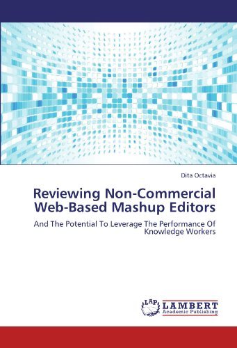 Reviewing Non-commercial Web-based Mashup Editors: and the Potential to Leverage the Performance of Knowledge Workers - Dita Octavia - Books - LAP LAMBERT Academic Publishing - 9783847375104 - January 26, 2012