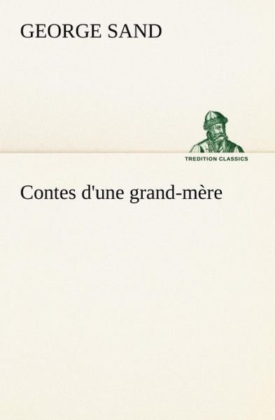 Cover for George Sand · Contes D'une Grand-mère (Tredition Classics) (French Edition) (Paperback Bog) [French edition] (2012)