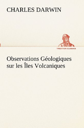 Cover for Charles Darwin · Observations Géologiques Sur Les Îles Volcaniques (Tredition Classics) (French Edition) (Taschenbuch) [French edition] (2012)