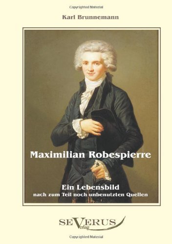 Cover for Karl Brunnemann · Maximilian Robespierre - Ein Lebensbild nach zum Teil noch unbenutzten Quellen (Paperback Bog) [German edition] (2011)