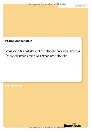 Cover for Pascal Blankenstein · Von Der Kapitalwertmethode Bei Variablem Periodenzins Zur Martzinsmethode (Paperback Bog) [German edition] (2012)