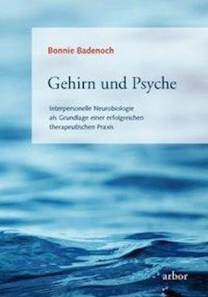 Gehirn und Psyche - Bonnie Badenoch - Książki - Arbor Verlag - 9783867810104 - 30 kwietnia 2010