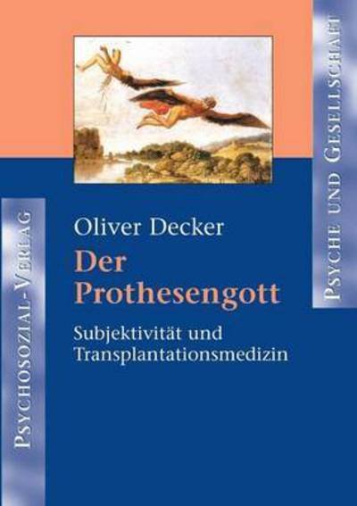 Der Prothesengott - Oliver Decker - Bücher - Psychosozial-Verlag - 9783898063104 - 1. Mai 2004