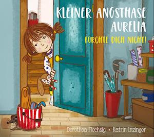 Cover for Dorothea Flechsig · Kleiner Angsthase Aurelia. Fürchte dich nicht! (Book) (2024)