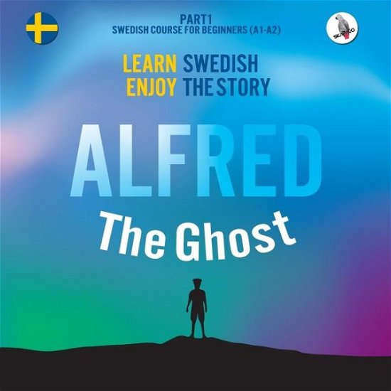 Cover for Joacim Eriksson · Alfred the Ghost. Part 1 - Swedish Course for Beginners. Learn Swedish - Enjoy the Story. (Paperback Book) (2018)