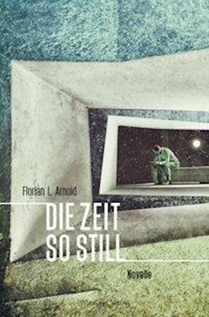 Die Zeit so still - Florian L. Arnold - Books - Mirabilis Verlag - 9783947857104 - November 20, 2020