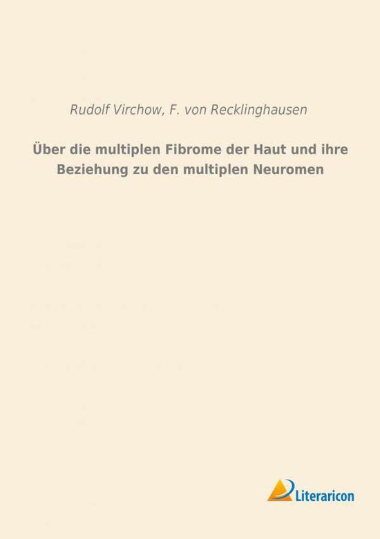 Über die multiplen Fibrome der - Virchow - Books -  - 9783956978104 - 