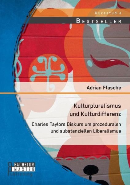 Cover for Adrian Flasche · Kulturpluralismus Und Kulturdifferenz: Charles Taylors Diskurs Um Prozeduralen Und Substanziellen Liberalismus (Taschenbuch) [German edition] (2014)