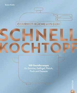 Cover for Susann Kreihe · GourmetkÃ¼che Aus Dem Schnellkochtopf (Book)