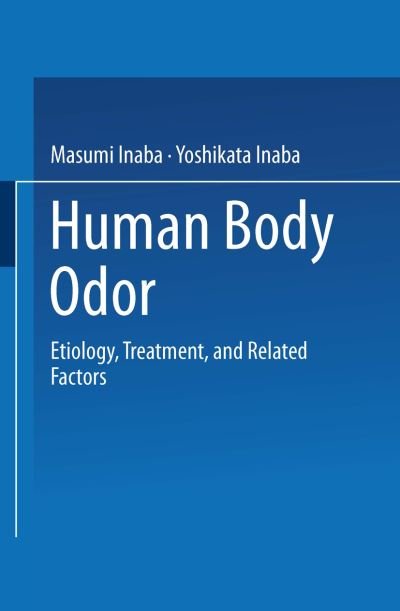 Human Body Odor: Etiology, Treatment, and Related Factors - Masumi Inaba - Books - Springer Verlag, Japan - 9784431669104 - November 20, 2013