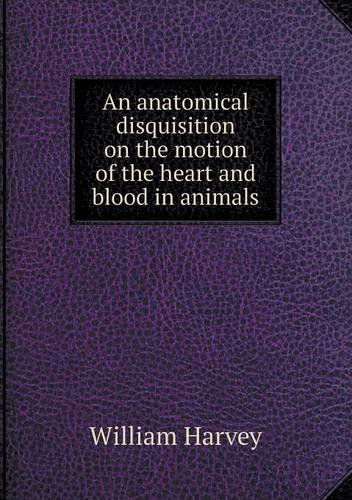 Cover for William Harvey · An Anatomical Disquisition on the Motion of the Heart and Blood in Animals (Paperback Book) (2013)