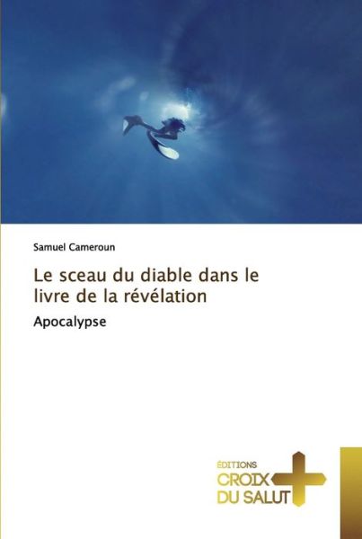 Cover for Samuel Cameroun · Le sceau du diable dans le livre de la revelation (Pocketbok) (2020)