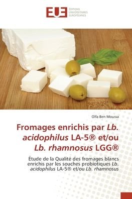 Fromages enrichis par Lb. acidophilus LA-5 (R) et/ou Lb. rhamnosus LGG (R) - Olfa Ben Moussa - Books - Editions Universitaires Europeennes - 9786203433104 - January 5, 2022