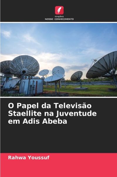 Cover for Rahwa Youssuf · O Papel da Televisao Staellite na Juventude em Adis Abeba (Paperback Book) (2021)