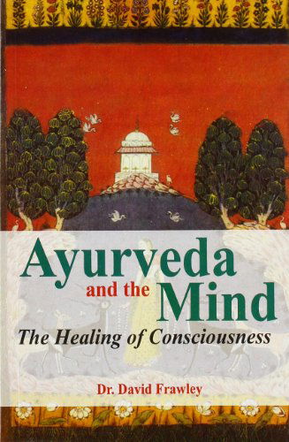 Ayurveda and the Mind: The Healing of Consciousness - David Frawley - Książki - Motilal Banarsidass, - 9788120820104 - 15 kwietnia 2005