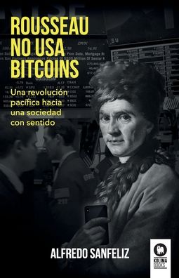 Cover for Sanfeliz Mezquita Alfredo · Rousseau no usa bitcoins (Paperback Book) (2022)