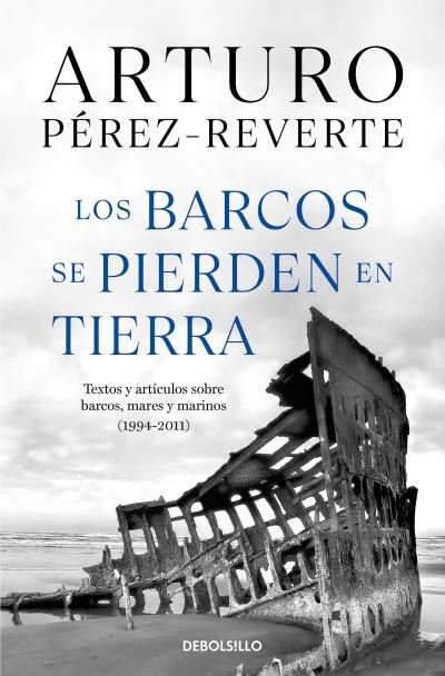 Cover for Arturo Pérez-Reverte · Los barcos se pierden en tierra / Ships are Lost Ashore (Pocketbok) (2022)