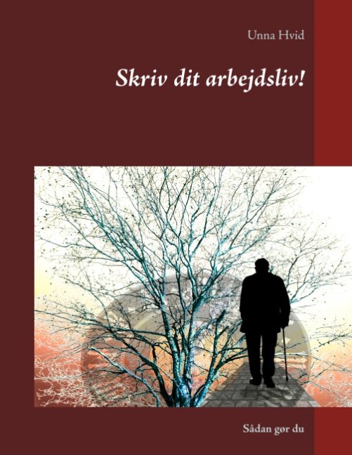 Cover for Unna Hvid · Skriv dit arbejdsliv! (Pocketbok) [1. utgave] (2019)