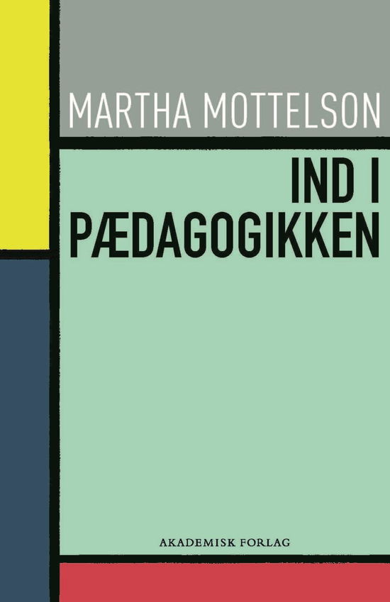 Cover for Martha Mottelson · Ind i pædagogikken (Sewn Spine Book) [1. wydanie] (2018)