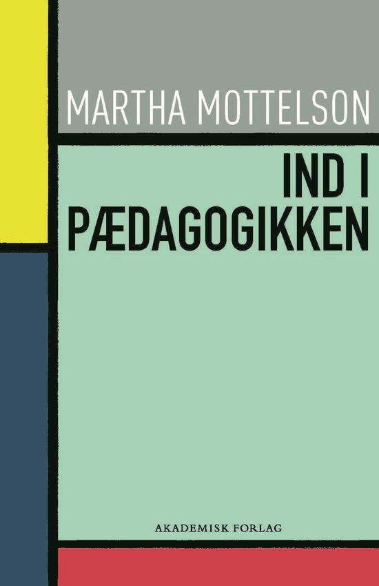 Cover for Martha Mottelson · Ind i pædagogikken (Sewn Spine Book) [1th edição] (2018)