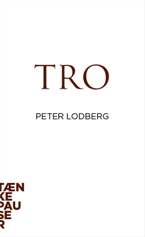 Tænkepauser 34: Tro - Peter Lodberg - Böcker - Aarhus Universitetsforlag - 9788771248104 - 7 december 2015