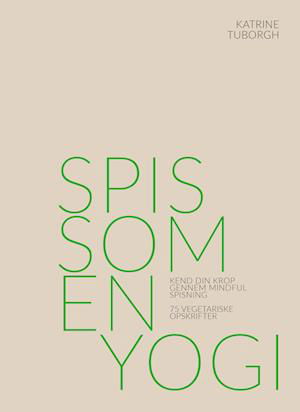 Cover for Katrine Tuborgh · Spis som en yogi (Gebundenes Buch) [1. Ausgabe] (2022)