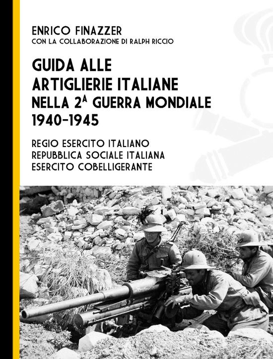 Cover for Enrico Finazzer · Guida Alle Artiglierie Italiane Nella Seconda Guerra Mondiale, 1940-1945. Regio Esercito Italiano, Repubblica Sociale Italiana, Eser (Book)