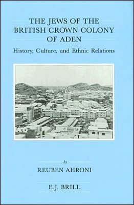 Cover for Reuben Ahroni · The Jews of the British Crown Colony of Aden: History, Culture, and Ethnic Relations (Brill's Series in Jewish Studies, Vol 12) (Inbunden Bok) (1994)