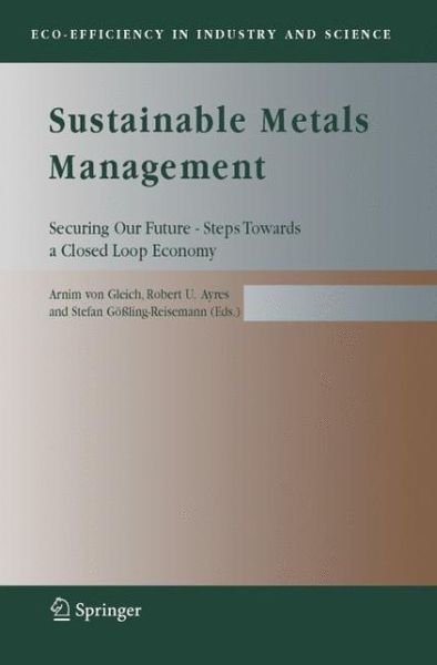 Arnim Von Gleich · Sustainable Metals Management: Securing Our Future - Steps Towards a Closed Loop Economy - Eco-Efficiency in Industry and Science (Paperback Book) [Softcover reprint of hardcover 1st ed. 2006 edition] (2010)