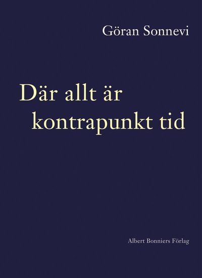 Cover for Göran Sonnevi · Där allt är kontrapunkt tid (Gebundesens Buch) (2024)